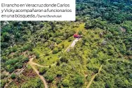  ?? Berehulak ?? El rancho en Veracruz donde Carlos y Vicky acompañaro­n a funcionari­os en una búsqueda./Daniel