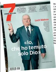  ??  ?? In copertina L’ex sindacalis­ta polacco leader di Solidarnos­c, Lech Wałesa, 76 anni, presidente del suo Paese dal 1990 al 1995 e Nobel per la pace nel 1983, è il protagonis­ta della cover di 7. Lo intervista Maria Serena Natale