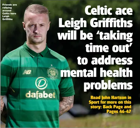  ??  ?? Friends are rallying around Celtic hero Leigh Griffiths