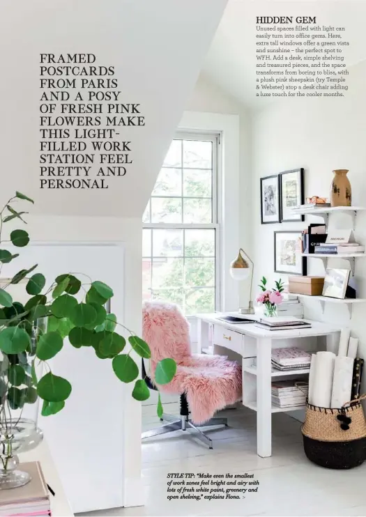  ??  ?? STYLE TIP: “Make even the smallest of work zones feel bright and airy with lots of fresh white paint, greenery and open shelving,” explains Fiona. >