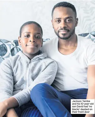  ??  ?? Jackson Yamba and his 10-year-old son David had ‘no blacks’ daubed on their front door