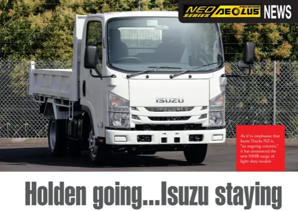  ??  ?? As if to emphasise that Isuzu Trucks NZ is
“an ongoing concern,” it has announced the new NMR range of light-duty models