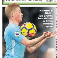  ??  ?? HAVING A BALL: De Bruyne has starred in City’s winning spree