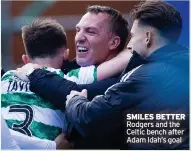  ?? ?? SMILES BETTER Rodgers and the Celtic bench after Adam Idah’s goal