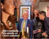  ??  ?? Will Frank blow the whistle on Clive’s swindle?