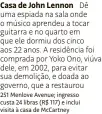  ??  ?? Casa de John Lennon Dê uma espiada na sala onde o músico aprendeu a tocar guitarra e no quarto em que ele dormiu dos cinco aos 22 anos. A residência foi comprada por Yoko Ono, viúva dele, em 2002, para evitar sua demolição, e doada ao governo, que a restaurou 251 Menlove Avenue; ingresso custa 24 libras (R$ 117) e inclui visita à casa de McCartney