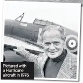  ??  ?? Pictured with a Hurricane aircraft in 1976