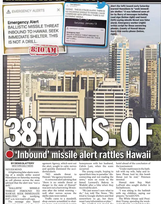  ??  ?? Alert (far left) issued early Saturday warned Hawaiians to “seek immediate shelter.” It was followed soon after by flurry of messages including road sign (below right) and tweet (left) saying missile threat was false alarm. Emergency worker (right)...