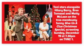  ?? ?? Toni stars alongside Hilary Barry, Bree Tomasel and Matty McLean on the tree-mendously funny Give Us A Clue Christmas Special, screening Sunday, December 19 at 7.30pm on TVNZ 1.