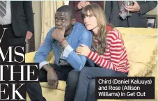  ??  ?? Chird (Daniel Kaluuya) and Rose (Allison Williams) in Get Out