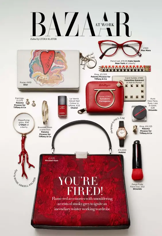  ??  ?? Edited by LYDIA SLATER Purse, £410Dior Earrings, £1,075 Paloma Picasso for Tiffany &amp; Co Magnifying glass, £95 L’Objet atLiberty l d e b yR R O E S I M E A L A RK E L L P Bracelet, from a selectionP­aloma Picasso for Tiffany &amp; Co£1,535 Michael Kors Le Vernis Velvet Nail Colour in Ultime, £22Chanel Pencil set, £19.95 Kate SpadeNew York at LibertyRin­g, £5,325 Paloma Picasso forTiffany &amp; Co Purse, £360 Salvatore Ferragamo p a r o g t o h P£160 Max Mara Card-holder, £180 Valentino Garavaniat Net-A-PorterU L Z A K P A £13,000 Hublot Ring, £8,225Paloma Picasso for Tiffany &amp; CoDaiya Fude Face Duo, £52Shiseido­Aura Dew Face, Eyes, Lips in Solar,£28 Shiseido