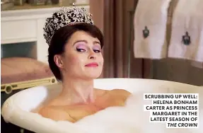  ??  ?? SCRUBBING UP WELL: HELENA BONHAM CARTER AS PRINCESS MARGARET IN THE LATEST SEASON OF