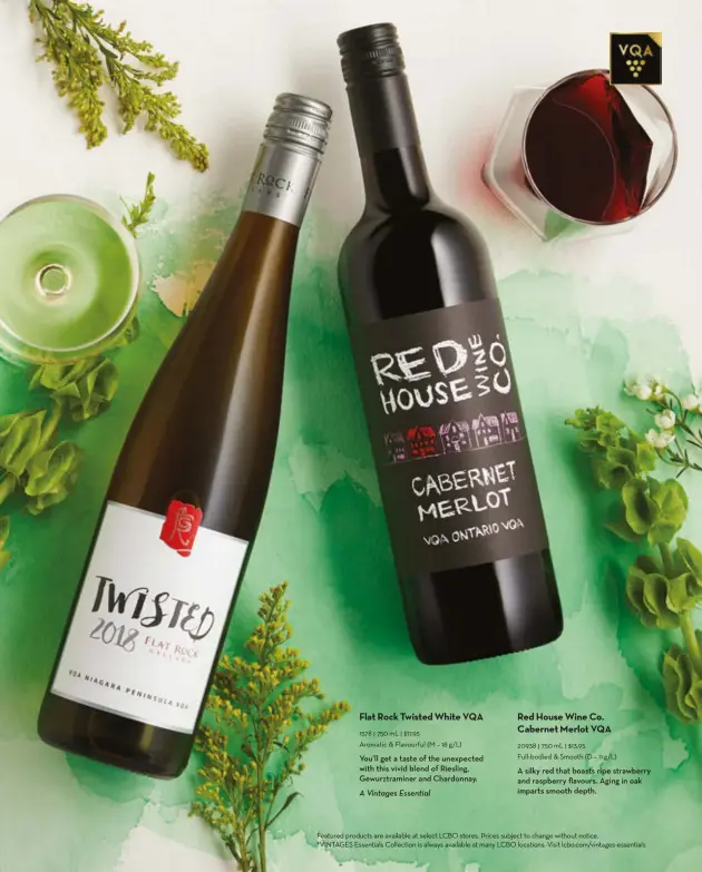  ?? ?? Flat Rock Twisted White VQA 1578 l 750 mL l $17.95
Aromatic & Flavourful (M – 18 g/L)
You’ll get a taste of the unexpected with this vivid blend of Riesling, Gewurztram­iner and Chardonnay.
A Vintages Essential Red House Wine Co. Cabernet Merlot VQA 20938 l 750 mL l $13.95 Full-bodied & Smooth (D – 11 g/L)
A silky red that boasts ripe strawberry and raspberry flavours. Aging in oak imparts smooth depth.