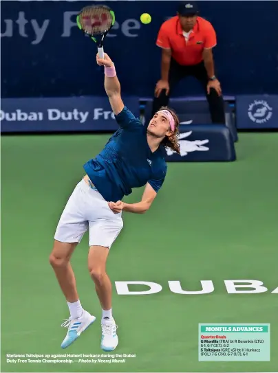  ?? Photo by Neeraj Murali ?? Stefanos Tsitsipas up against Hubert hurkacz during the Dubai Duty Free Tennis Championsh­ip. —