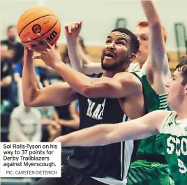  ?? PIC: CARSTEN DIETERICH ?? Sol Rolls-Tyson on his way to 37 points for Derby Trailblaze­rs against Myerscough.