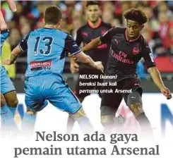  ??  ?? NELSON (kanan) beraksi buat kali pertama untuk Arsenal.