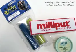  ??  ?? Modelling putties – Greenstuff and
Milliput, and Atrixo Hand Cream.