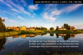  ??  ?? Canon EOS 5D III | 16 mm | 1/100 s | F/8 | ISO 200 &gt;&gt; Die Tage auf der Insel Solowezki im Weißen Meer gehörten für Ruth und Jürgen Haberhauer zu den Höhepunkte­n ihrer 3-monatigen Reise durch Karelien und die Kola-halbinsel.