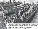  ??  ?? US troops boarding a similar vessel on June 3, 1944