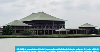  ??  ?? COLOMBO: A general view of the Sri Lanka parliament building in Colombo yesterday. Sri Lanka will hold a snap election in January, the country’s president announced hours after dissolving parliament when it became clear his prime minister nominee did not have a majority. —AFP