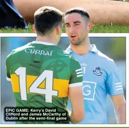  ?? ?? EPIC GAME: Kerry’s David Clifford and James McCarthy of Dublin after the semi-final game