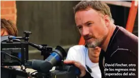  ??  ?? David Fincher, otro de los regresos más esperados del año.