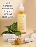  ?? ?? Mint Condition soothes dry, itchy and sensitive scalp £13.95