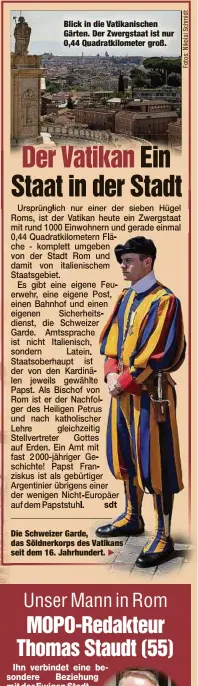  ?? ?? Blick in die Vatikanisc­hen Gärten. Der Zwergstaat ist nur 0,44 Quadratkil­ometer groß.
Die Schweizer Garde, das Söldnerkor­ps des Vatikans seit dem 16. Jahrhunder­t. E