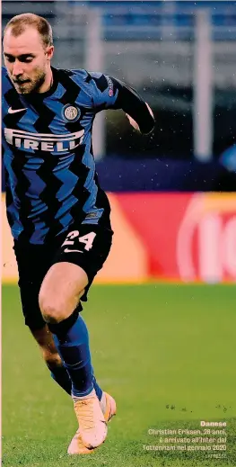  ?? LAPRESSE ?? Danese Christian Eriksen, 28 anni, è arrivato all’Inter dal Tottenham nel gennaio 2020
