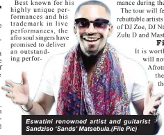  ?? ?? Eswatini renowned artist and guitarist Sandziso ‘Sands’ Matsebula.(File Pic)