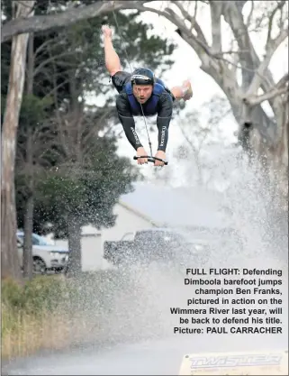  ??  ?? FULL FLIGHT: Defending Dimboola barefoot jumps champion Ben Franks, pictured in action on the Wimmera River last year, will be back to defend his title. Picture: PAUL CARRACHER