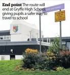  ??  ?? End point The route will end at Gryffe High School, giving pupils a safer way to travel to school