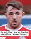  ?? ?? Captain Ryan Seal put Gresley ahead from the penalty spot.