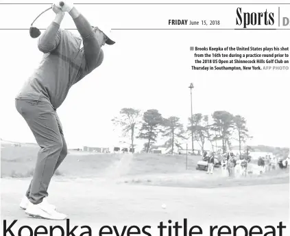  ?? AFP PHOTO ?? Brooks Koepka of the United States plays his shot from the 16th tee during a practice round prior to the 2018 US Open at Shinnecock Hills Golf Club on Thursday in Southampto­n, New York.