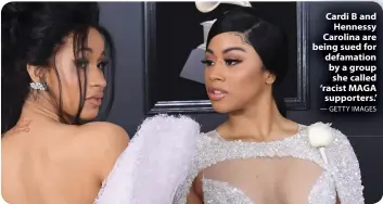  ?? — GETTY IMAGES ?? Cardi B and Hennessy Carolina are being sued for defamation by a group she called `racist MAGA supporters.'