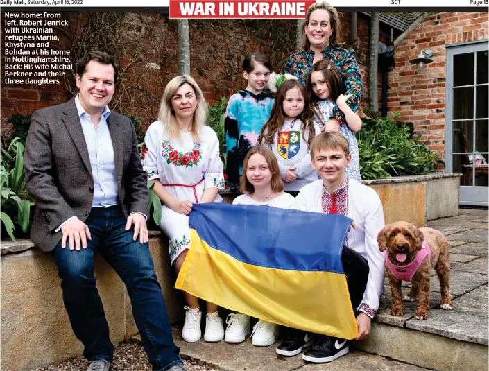  ?? Picture: ANDREW FOX/TELEGRAPH ?? New home: From left, Robert Jenrick with Ukrainian refugees Mariia, Khystyna and Bohdan at his home in Nottingham­shire. Back: His wife Michal Berkner and their three daughters