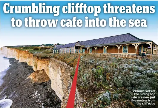  ?? ?? Perilous: Parts of the Birling Gap cafe are now just five metres from the cliff edge