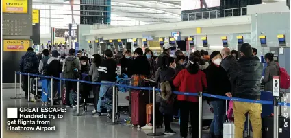  ??  ?? GREAT ESCAPE: Hundreds try to get flights from Heathrow Airport