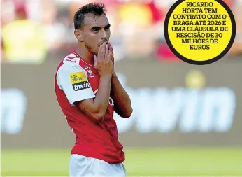  ?? ?? Ricardo Horta quer deixar o Braga e rumar ao Benfica