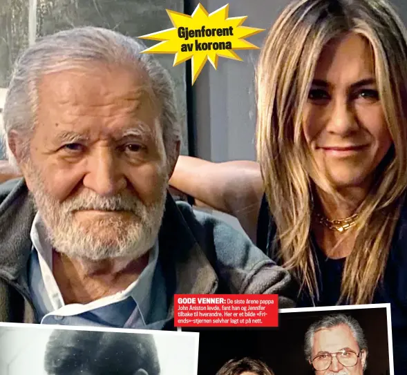  ?? ?? GODE VENNER: De siste årene pappa John Aniston levde, fant han og Jennifer tilbake til hverandre. Her er et bilde «Friends»-stjernen selvhar lagt ut på nett.