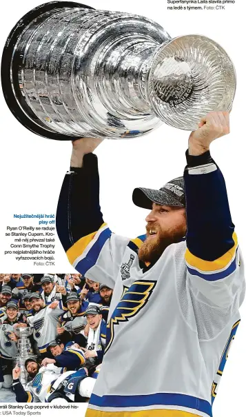  ?? Foto: ČTK Foto: USA Today Sports Foto: ČTK ?? Nejužitečn­ější hráč play off Ryan O’Reilly se raduje se Stanley Cupem. Kromě něj převzal také Conn Smythe Trophy pro nejplatněj­šího hráče vyřazovací­ch bojů. Hokejisté St. Louis Blues vyhráli Stanley Cup poprvé v klubové historii. Potřeboval­i na to 51 sezon. Superfanyn­ka Laila slavila přímo na ledě s týmem.