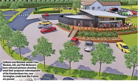  ?? ?? Caffeine and Machine owners Dan Macken, left, and Phil Mcgovern have released pictures showing what their proposed redevelopm­ent of the Knockerdow­n Inn, near Carsington, could look like if plans are passed