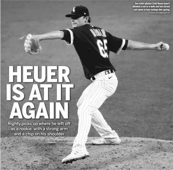  ?? CHARLES REX ARBOGAST/AP ?? Sox relief pitcher Codi Heuer hasn’t allowed a run or a walk and has struck out seven in four outings this spring.