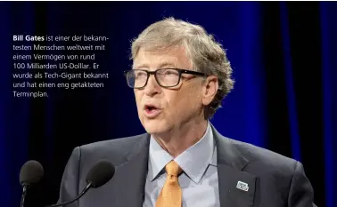  ??  ?? Bill Gates ist einer der bekanntest­en Menschen weltweit mit einem Vermögen von rund 100 Milliarden Us-dolllar. Er wurde als Tech-gigant bekannt und hat einen eng getakteten Terminplan.