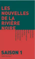  ??  ?? LES NOUVELLES DE LA RIVIÈRE NOIRE Collectif Québec Amérique 187 pages