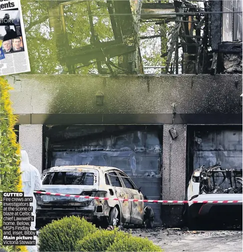  ?? Main picture ?? GUTTED
Fire crews and investigat­ors at the scene of blaze at Celtic chief Lawwell’s home. Below, MSPs Findlay and, inset, Bibby Victoria Stewart