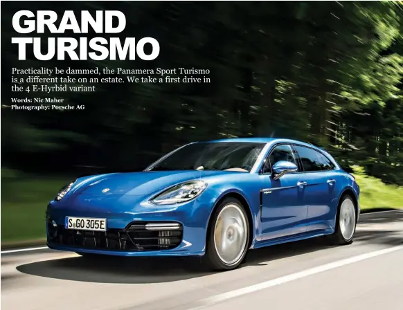  ??  ?? Panamera Sport Turismo benefits from the Panamera’s gen 2 styling tweaks. Credit, where credit is due, there’s still nothing quite like it on the road, whether in standard or Sport Turismo form