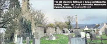  ?? (Pic: James O’Brien) ?? The old church in Kilfinane is being considered for funding under the 2022 Community Monuments Funding Scheme.