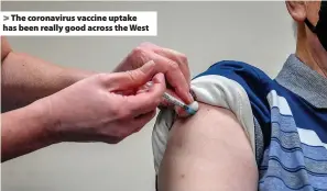  ??  ?? > The coronaviru­s vaccine uptake has been really good across the West