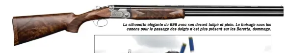  ??  ?? La silhouette élégante du 695 avec son devant tulipé et plein. Le fraisage sous les canons pour le passage des doigts n’est plus présent sur les Beretta, dommage.